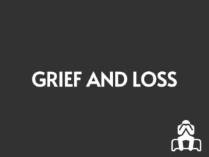 Grief and Loss