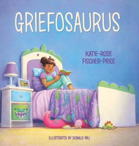 Front cover of Griefosaurus by Katie-Rose Fischer-Price, illustrated by Donald Wu, showing a child reading in a dinosaur-themed bed in a bedroom.