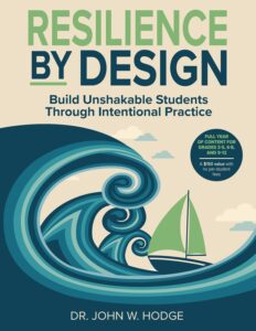 Resilience By Design: Build Unshakable Students Through Intentional Practice by Dr. John W. Hodge, school counseling resource for building student resilience and emotional strength